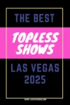 The Best Topless Shows in Las Vegas 2025.