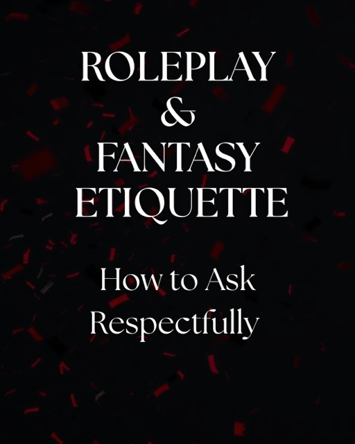 How to ask respectfully for roleplay and fantasy.